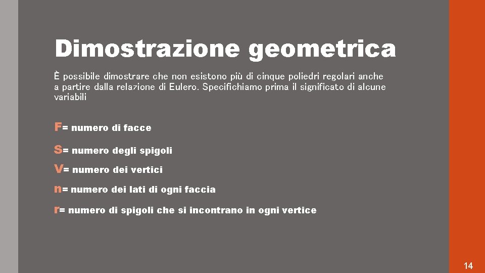 Dimostrazione geometrica È possibile dimostrare che non esistono più di cinque poliedri regolari anche Dimostrazione geometrica È possibile dimostrare che non esistono più di cinque poliedri regolari anche