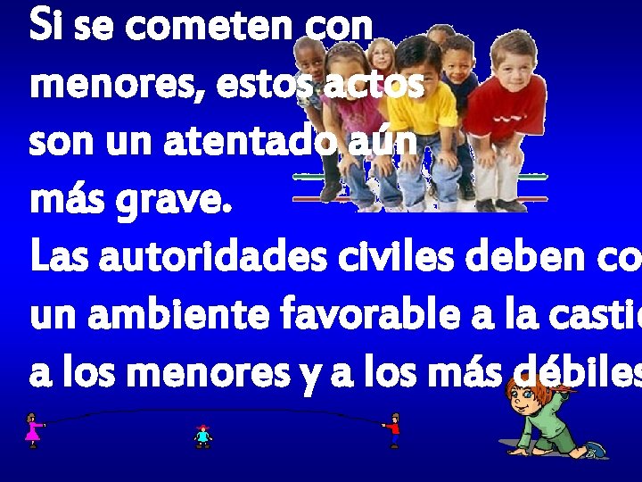 Si se cometen con menores, estos actos son un atentado aún más grave. Las