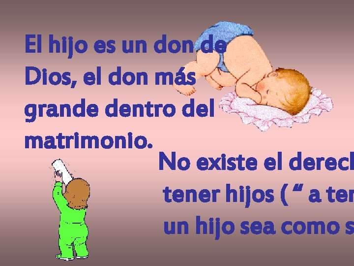 El hijo es un don de Dios, el don más grande dentro del matrimonio.