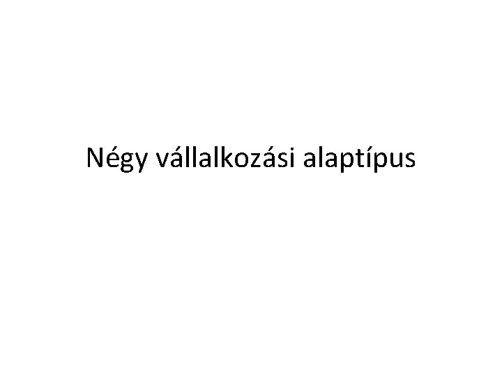 Négy vállalkozási alaptípus 