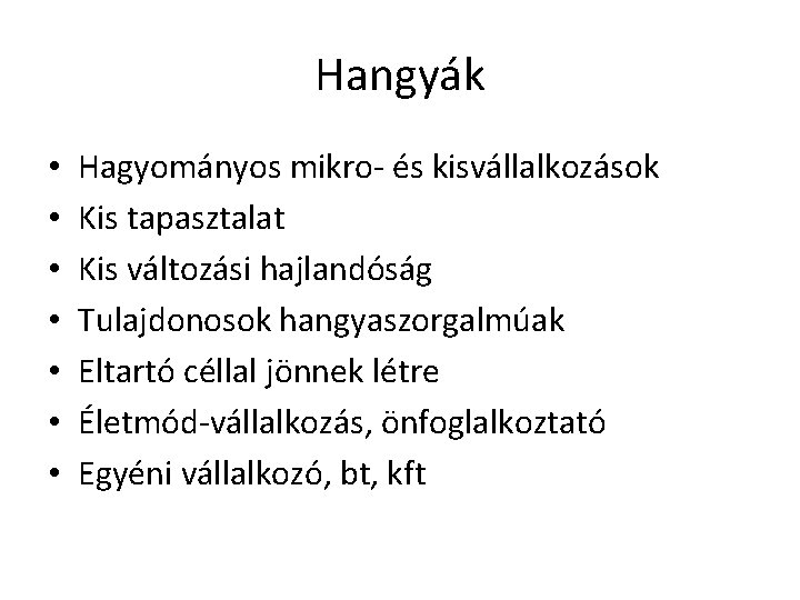 Hangyák • • Hagyományos mikro- és kisvállalkozások Kis tapasztalat Kis változási hajlandóság Tulajdonosok hangyaszorgalmúak