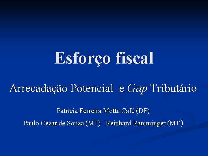 Esforço fiscal Arrecadação Potencial e Gap Tributário Patrícia Ferreira Motta Café (DF) Paulo Cézar