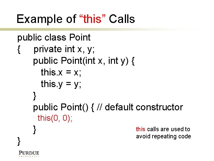 Example of “this” Calls public class Point { private int x, y; public Point(int