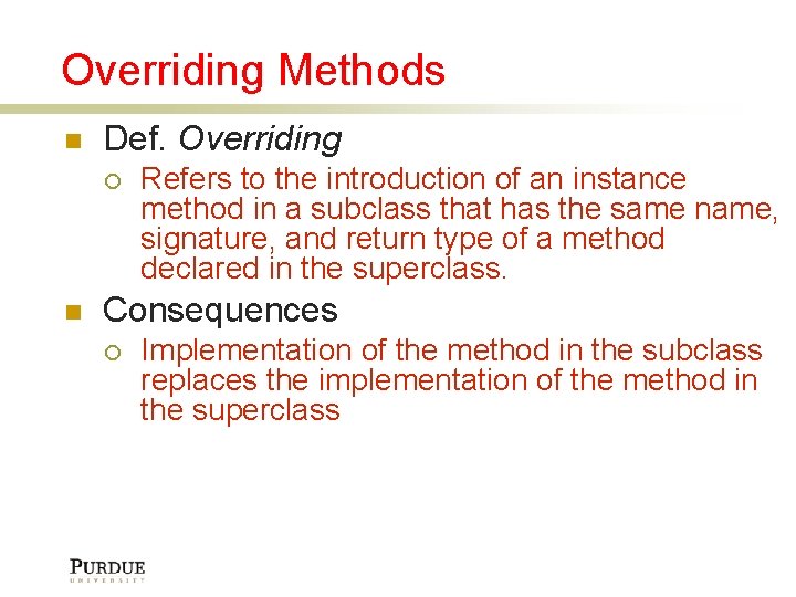 Overriding Methods Def. Overriding Refers to the introduction of an instance method in a