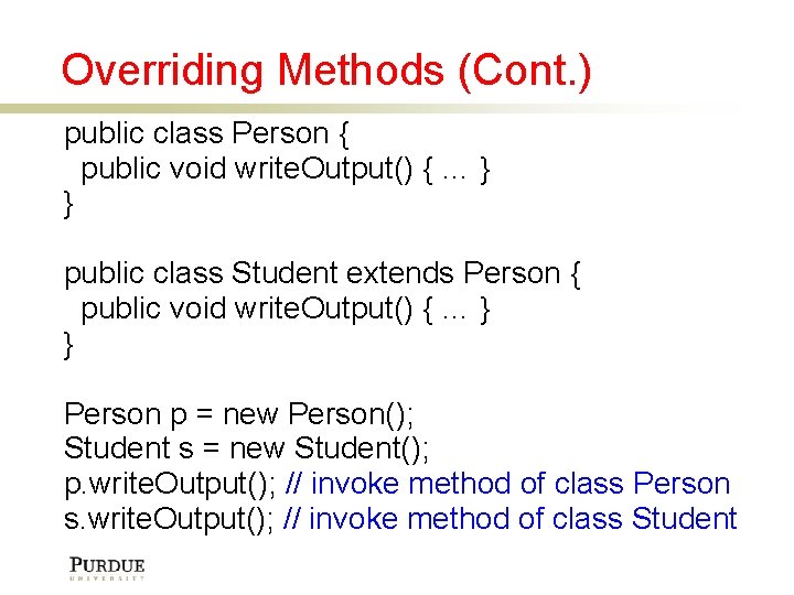 Overriding Methods (Cont. ) public class Person { public void write. Output() { …