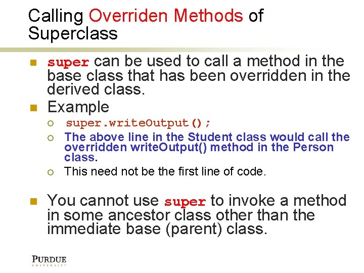 Calling Overriden Methods of Superclass super can be used to call a method in