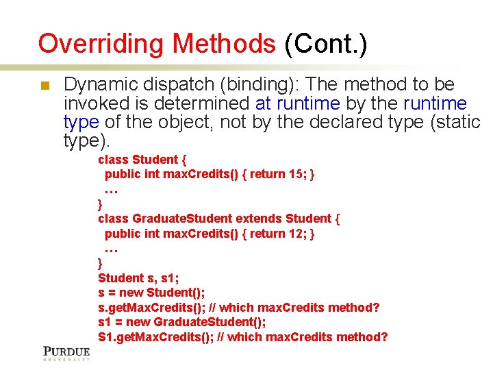 Overriding Methods (Cont. ) Dynamic dispatch (binding): The method to be invoked is determined