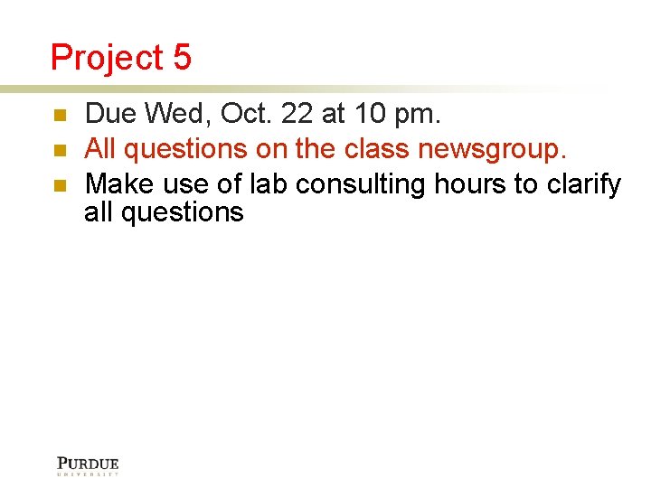 Project 5 Due Wed, Oct. 22 at 10 pm. All questions on the class