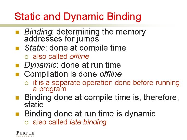 Static and Dynamic Binding: determining the memory addresses for jumps Static: done at compile