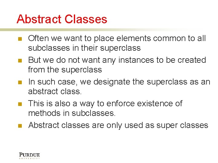 Abstract Classes Often we want to place elements common to all subclasses in their