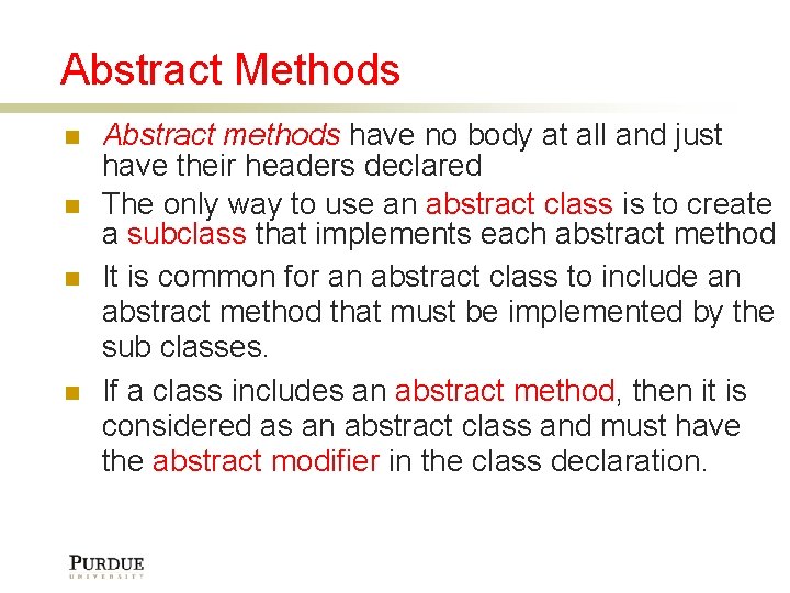 Abstract Methods Abstract methods have no body at all and just have their headers