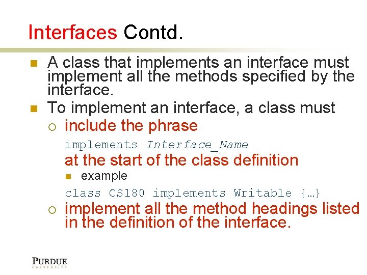 Interfaces Contd. A class that implements an interface must implement all the methods specified