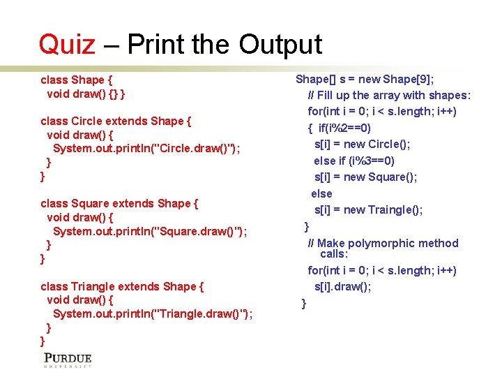 Quiz – Print the Output class Shape { void draw() {} } class Circle