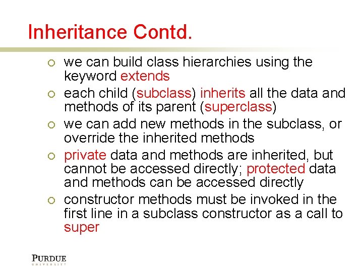 Inheritance Contd. we can build class hierarchies using the keyword extends each child (subclass)