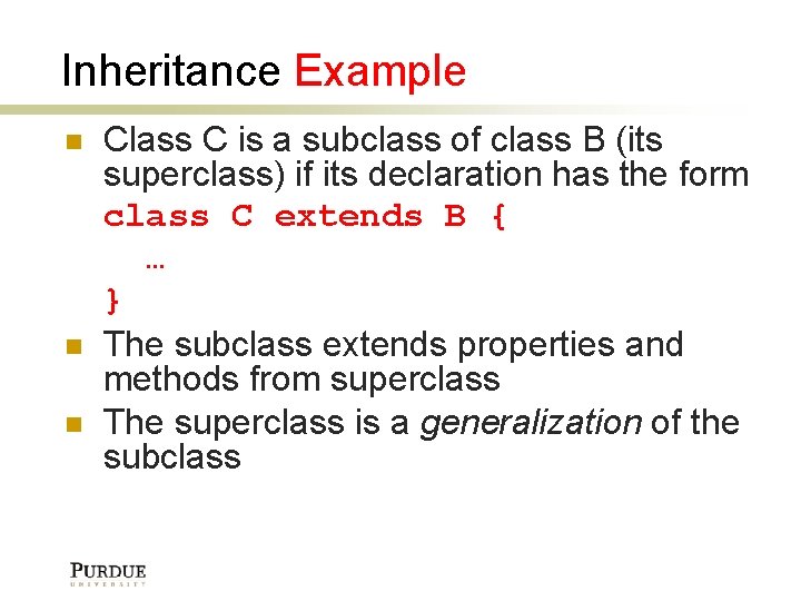 Inheritance Example Class C is a subclass of class B (its superclass) if its