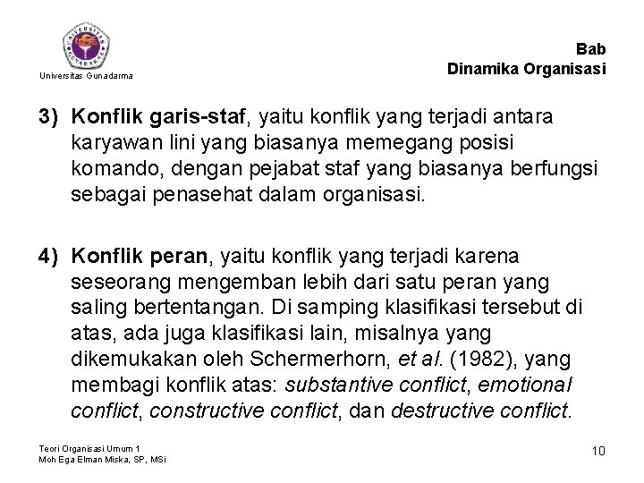 Universitas Gunadarma Bab Dinamika Organisasi 3) Konflik garis-staf, yaitu konflik yang terjadi antara karyawan