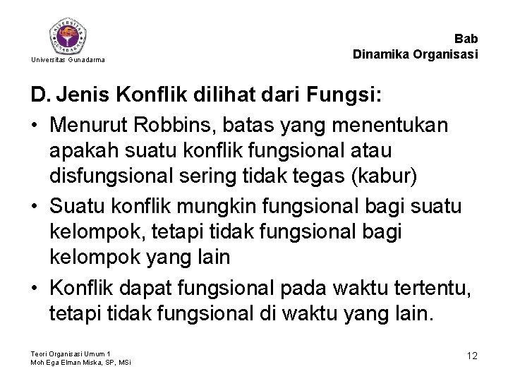 Universitas Gunadarma Bab Dinamika Organisasi D. Jenis Konflik dilihat dari Fungsi: • Menurut Robbins,