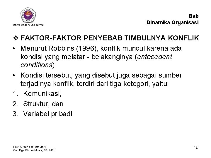 Universitas Gunadarma Bab Dinamika Organisasi v FAKTOR-FAKTOR PENYEBAB TIMBULNYA KONFLIK • Menurut Robbins (1996),