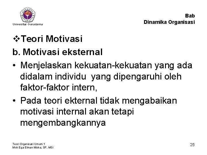 Universitas Gunadarma Bab Dinamika Organisasi v. Teori Motivasi b. Motivasi eksternal • Menjelaskan kekuatan-kekuatan