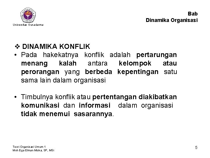 Bab Dinamika Organisasi Universitas Gunadarma v DINAMIKA KONFLIK • Pada hakekatnya konflik adalah pertarungan