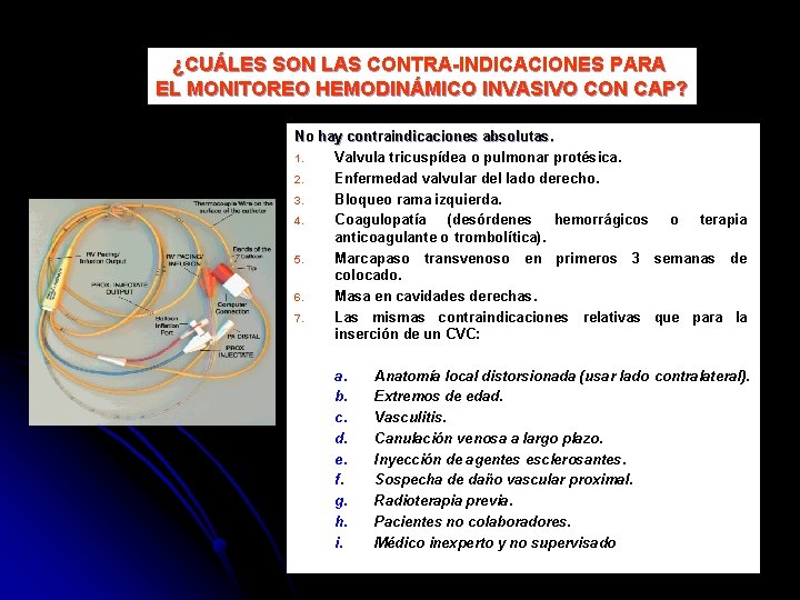 ¿CUÁLES SON LAS CONTRA-INDICACIONES PARA EL MONITOREO HEMODINÁMICO INVASIVO CON CAP? No hay contraindicaciones