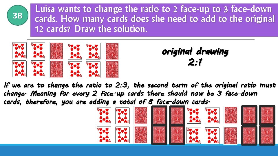 3 B Luisa wants to change the ratio to 2 face-up to 3 face-down