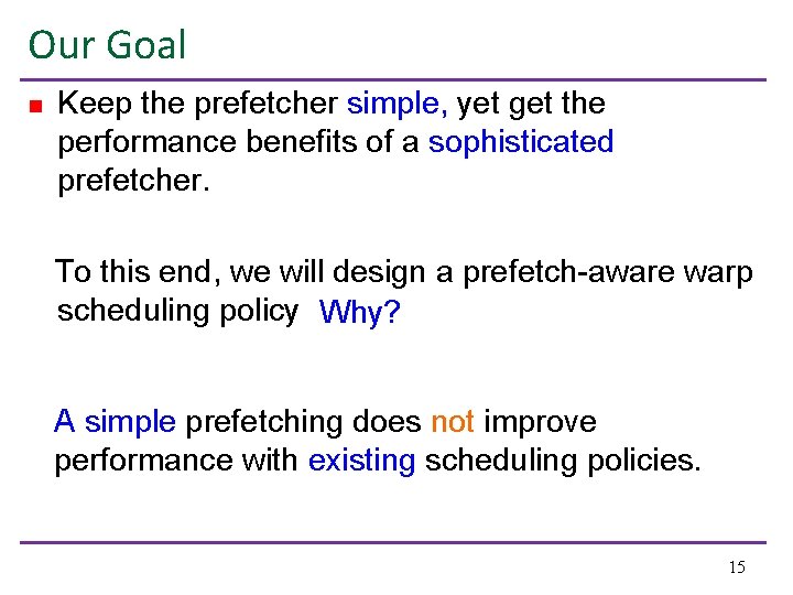 Our Goal n Keep the prefetcher simple, yet get the performance benefits of a
