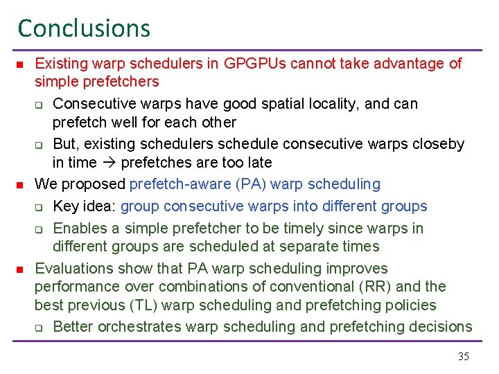 Conclusions n n n Existing warp schedulers in GPGPUs cannot take advantage of simple