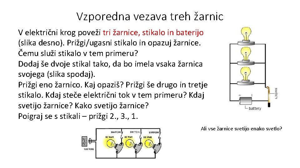 Vzporedna vezava treh žarnic V električni krog poveži tri žarnice, stikalo in baterijo (slika
