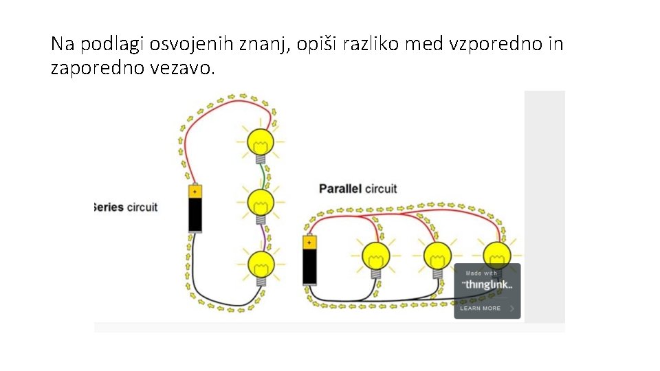 Na podlagi osvojenih znanj, opiši razliko med vzporedno in zaporedno vezavo. 