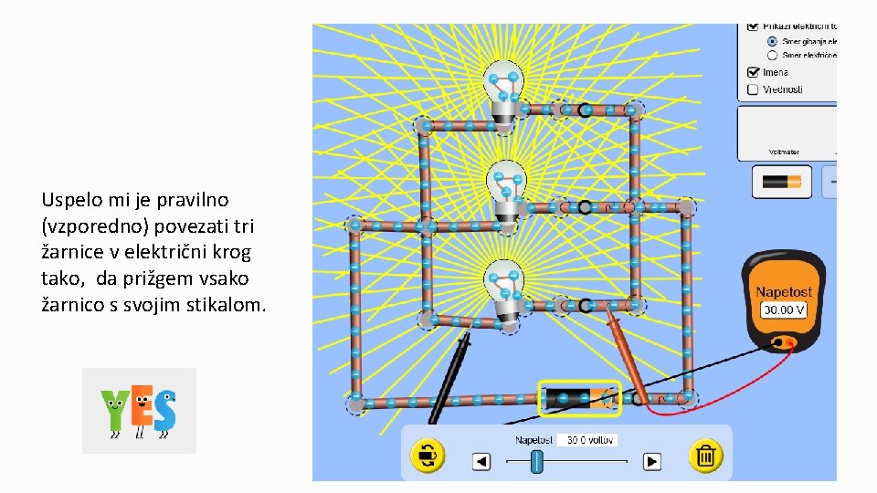 Uspelo mi je pravilno (vzporedno) povezati tri žarnice v električni krog tako, da prižgem