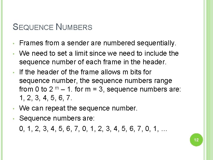 SEQUENCE NUMBERS • • • Frames from a sender are numbered sequentially. We need