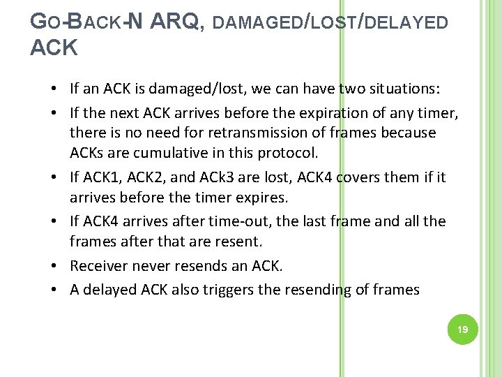 GO-BACK-N ARQ, DAMAGED/LOST/DELAYED ACK • If an ACK is damaged/lost, we can have two