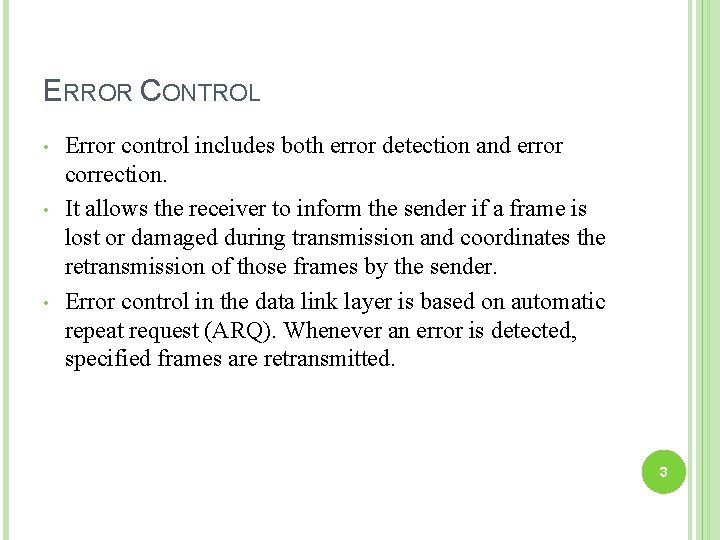 ERROR CONTROL • • • Error control includes both error detection and error correction.