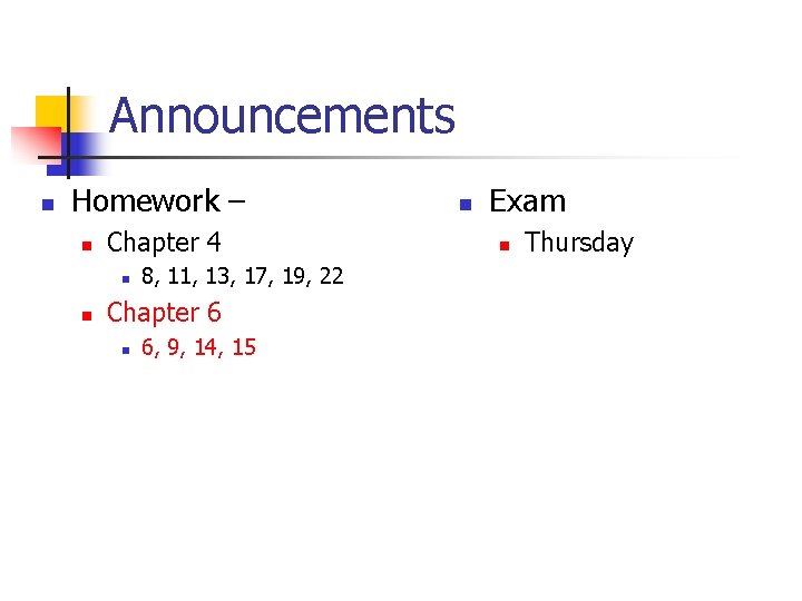 Announcements n Homework – n Chapter 4 n n 8, 11, 13, 17, 19,