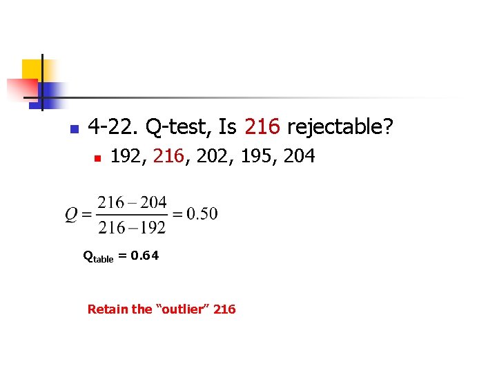 n 4 -22. Q-test, Is 216 rejectable? n 192, 216, 202, 195, 204 Qtable