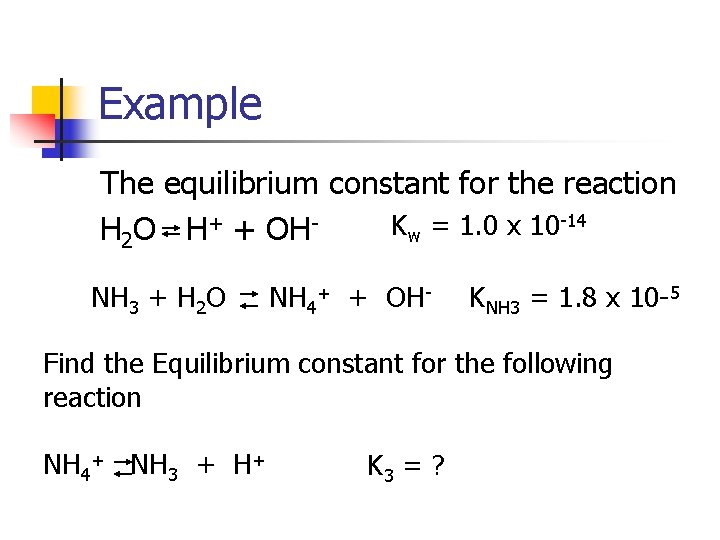 Example The equilibrium constant for the reaction -14 + K = 1. 0 x