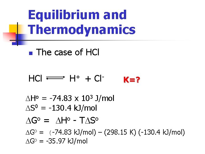 Equilibrium and Thermodynamics n The case of HCl H+ + Cl- K=? DHo =