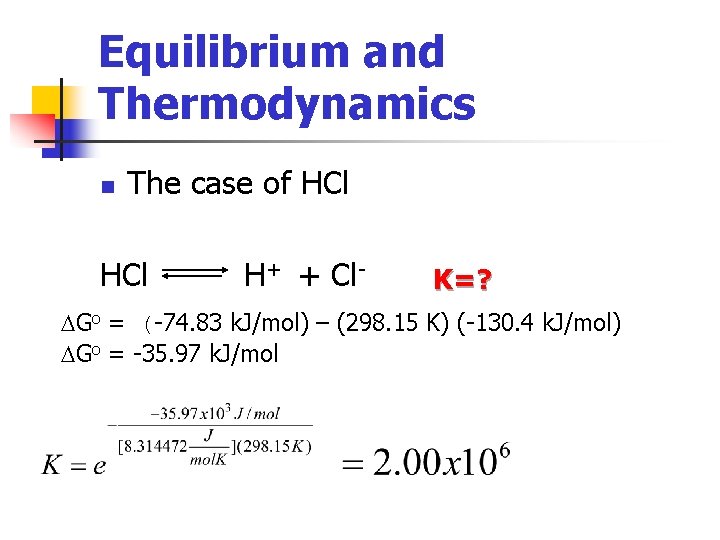 Equilibrium and Thermodynamics n The case of HCl H+ + Cl- K=? DGo =
