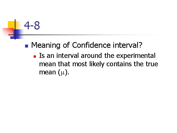 4 -8 n Meaning of Confidence interval? n Is an interval around the experimental