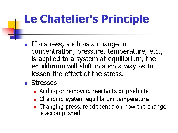 Le Chatelier's Principle n n If a stress, such as a change in concentration,