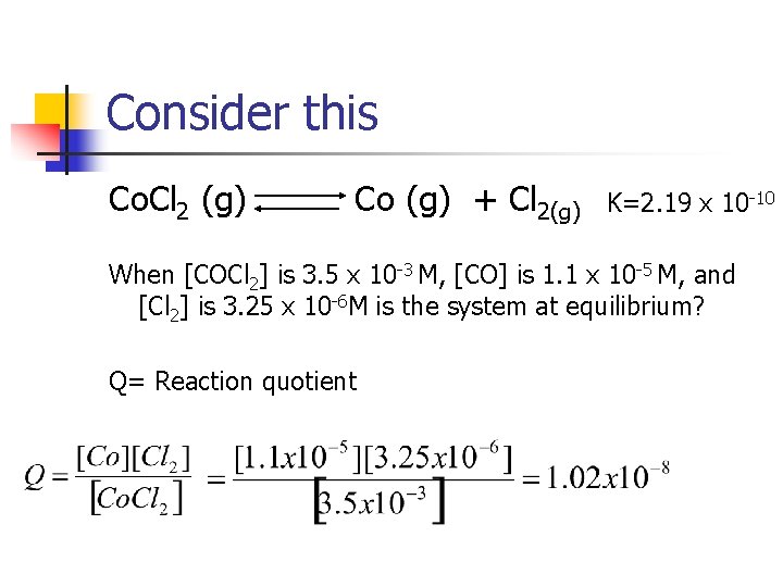 Consider this Co. Cl 2 (g) Co (g) + Cl 2(g) K=2. 19 x