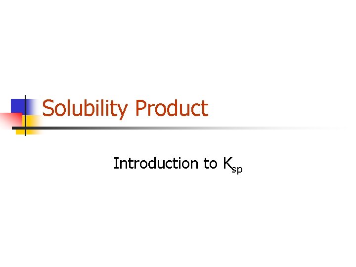 Solubility Product Introduction to Ksp 