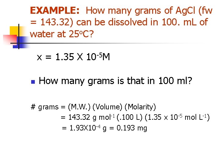 EXAMPLE: How many grams of Ag. Cl (fw = 143. 32) can be dissolved