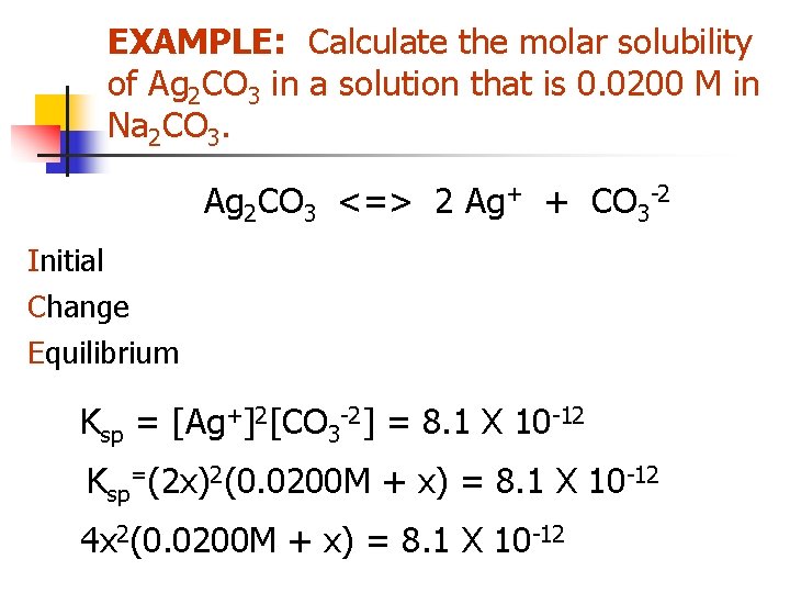 EXAMPLE: Calculate the molar solubility of Ag 2 CO 3 in a solution that