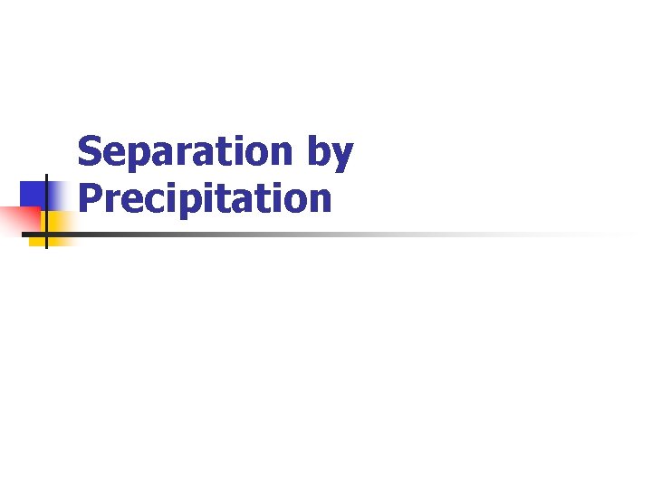 Separation by Precipitation 