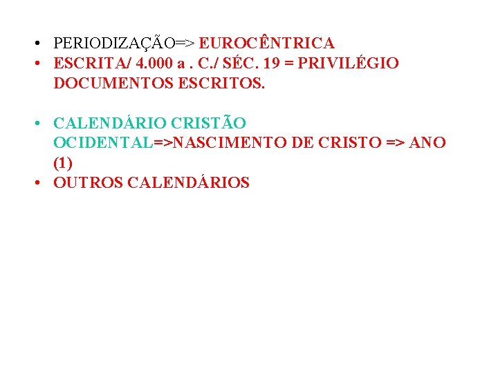  • PERIODIZAÇÃO=> EUROCÊNTRICA • ESCRITA/ 4. 000 a. C. / SÉC. 19 =