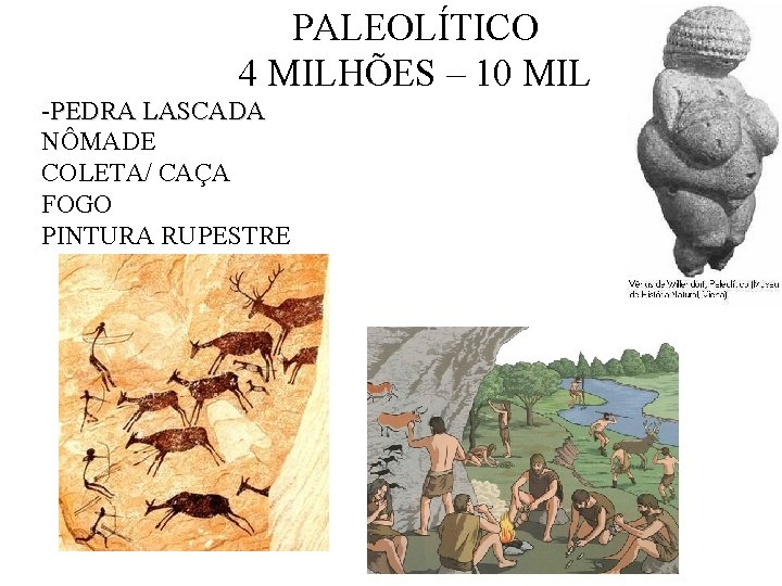 PALEOLÍTICO 4 MILHÕES – 10 MIL -PEDRA LASCADA NÔMADE COLETA/ CAÇA FOGO PINTURA RUPESTRE