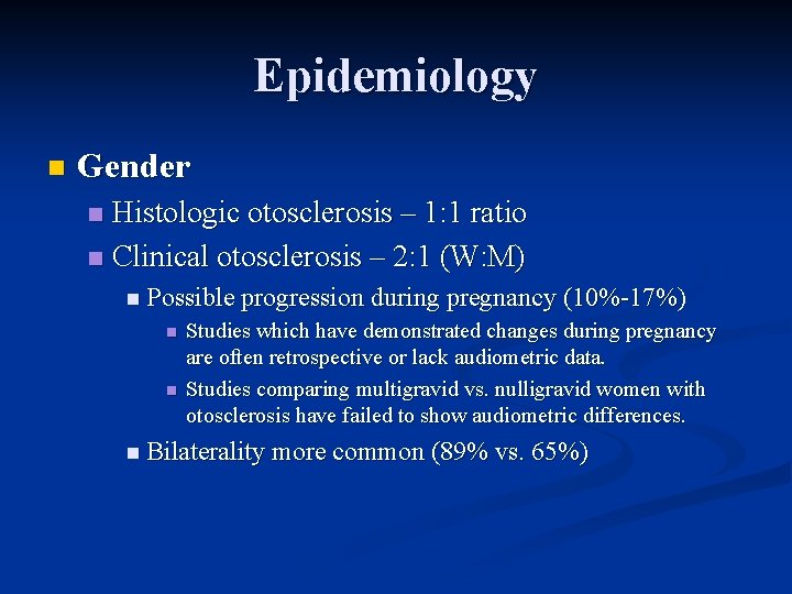 Epidemiology n Gender Histologic otosclerosis – 1: 1 ratio n Clinical otosclerosis – 2: