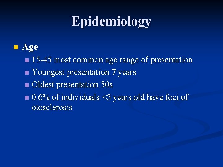 Epidemiology n Age 15 -45 most common age range of presentation n Youngest presentation